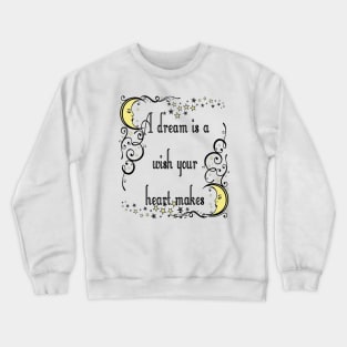 A Dream Is A Wish Your Heart Makes Crewneck Sweatshirt